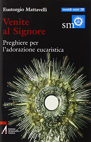 Venite al Signore. Preghiere per l'adorazione eucaristica (Ascoltare celebrare vivere. Sussidi mini) Religion & Esotericism