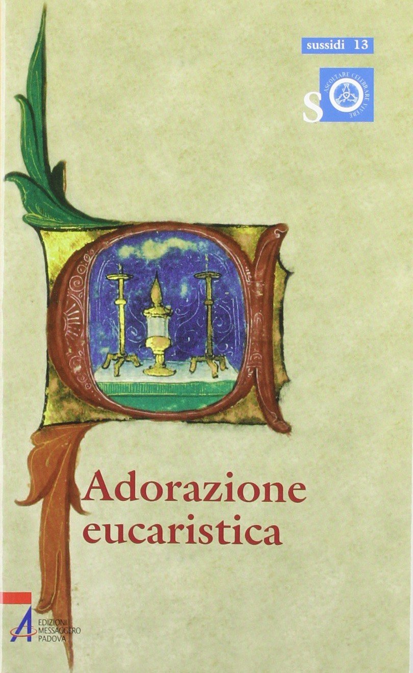 Adorazione eucaristica. Preghiere e celebrazioni della parola per tutto l'anno liturgico (Ascoltare celebrare vivere. Sussidi) Religion & Esotericism
