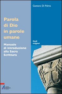 Parola di Dio in parole umane. Manuale di introduzione alla sacra scrittura (Studi religiosi) Religion & Esotericism