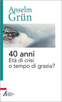 40 anni. Età di crisi o tempo di grazia? book