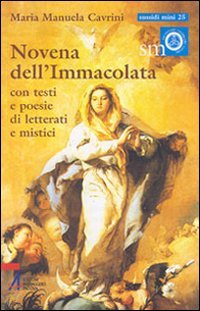 Novena dell'Immacolata. Con testi e poesie di letterati e mistici (Ascoltare celebrare vivere. Sussidi mini) Religion & Esotericism
