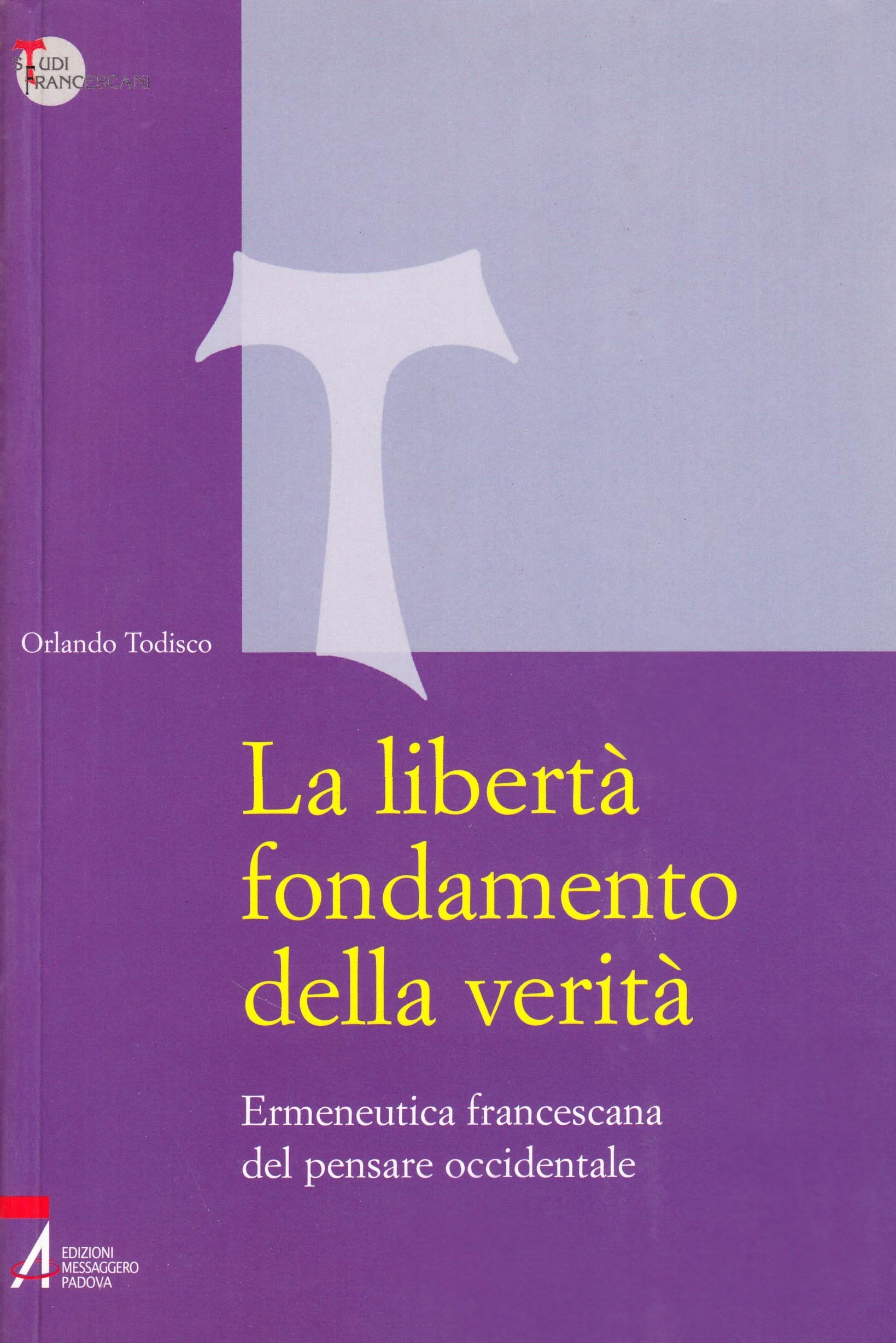 La libertà fondamento della verità. Ermeneutica francescana del pensare occidentale Religion & Esotericism