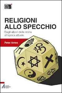Religioni allo specchio. Dagli albori della storia all'epoca attuale (Antropologia e liturgia) Philosophy