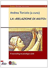 La «relazione di aiuto». Il counseling tra psicologia e fede (Sophìa. Episteme. Studi e ricerche) Social Sciences