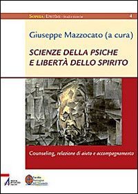 Scienze della psiche e libertà dello spirito. Counseling, relazione di aiuto e accompagnamento (Sophìa. Episteme. Studi e ricerche) Religion & Esotericism