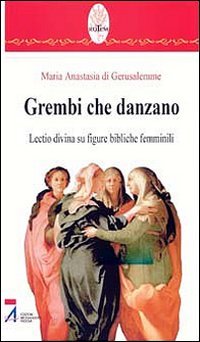 Grembi che danzano. Lectio divina su figure bibliche femminili (Rotem. Ascolto orante della parola) Religion & Esotericism