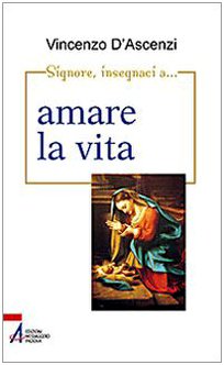Signore, insegnaci a... amare la vita. Esercizi spirituali nella vita quotidiana sullo stile di sant'Ignazio di Loyola Religion & Esotericism