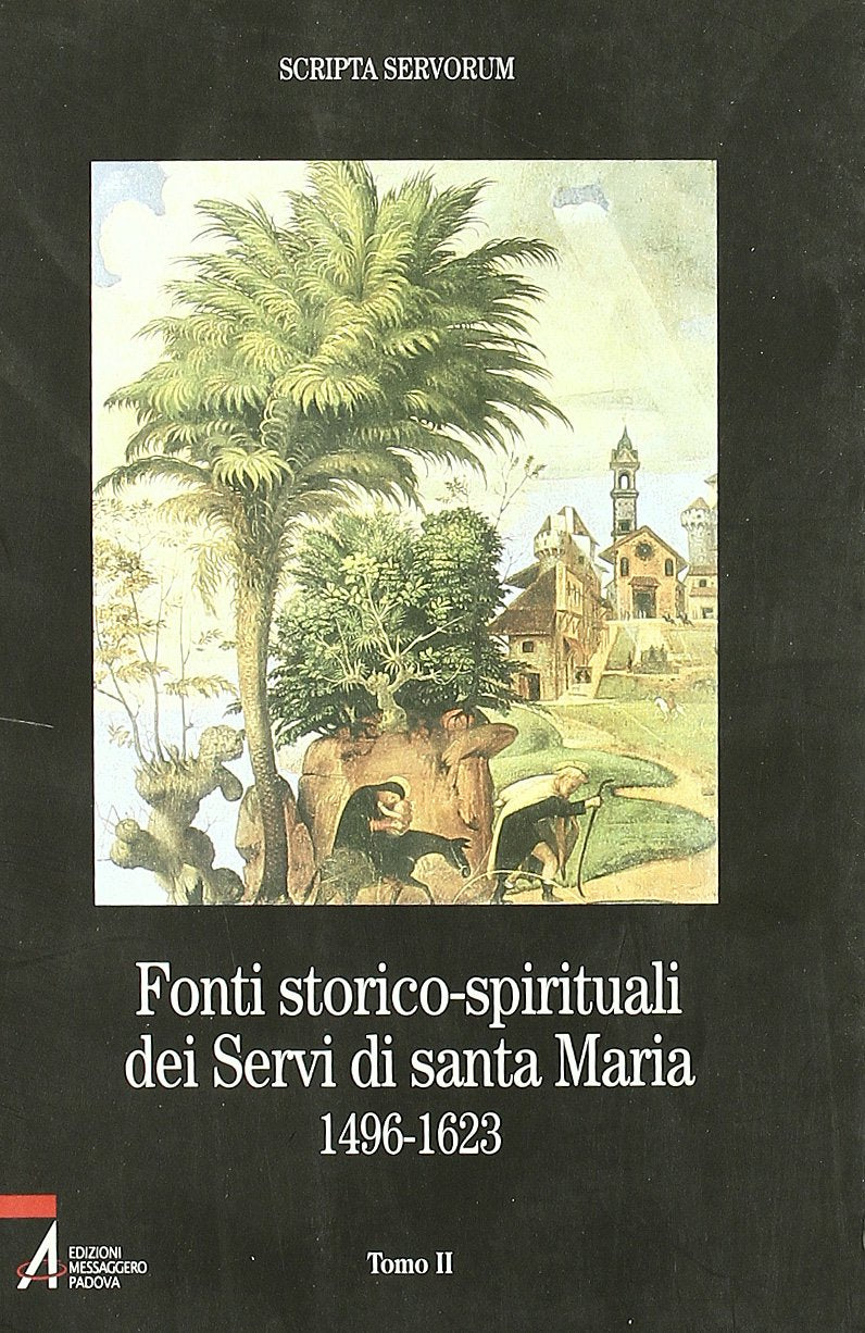 Fonti storico-spirituali dei Servi di Santa Maria 1496-1623 (Vol. 2) (Bibliotheca berica) Religion & Esotericism