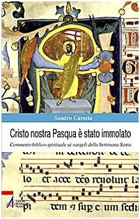 Cristo nostra Pasqua è stato immolato. Commento biblico-spirituale ai vangeli della Settimana Santa (Spiritualità liturgica) Religion & Esotericism