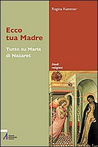 Ecco tua madre. Tutto su Maria di Nazaret Religion & Esotericism