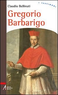 Gregorio Barbarigo. Un vescovo eroico (I testimoni) Politics & History