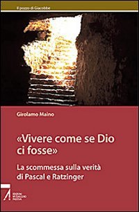Vivere come se Dio ci fosse. La scommessa sulla verità di Pascal e Ratzinger (Il pozzo di Giacobbe. Nuova serie) Religion & Esotericism