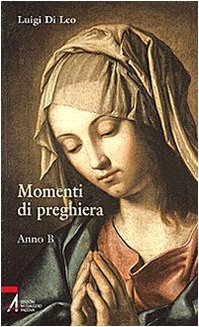 Momenti di preghiera. Anno B Religion & Esotericism