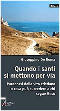 Quando i santi si mettono per via. Paradossi della vita cristiana o che cosa può succedere a chi segue Gesù (Riflessi) Religion & Esotericism
