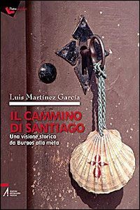 Il cammino di Santiago. Una visione storica da Burgos alla meta Religion & Esotericism