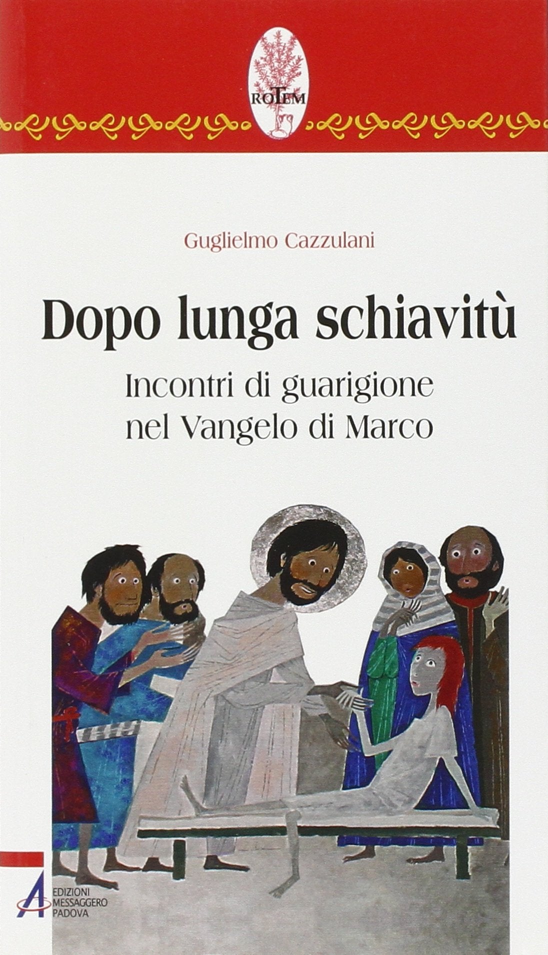 Dopo lunga schiavitù. Incontri di guarigione nel Vangelo di Marco (Rotem. Ascolto orante della parola) Religion & Esotericism
