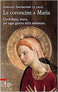Le coroncine a Maria. Quotidiana, breve, per ogni giorno della settimana (Ascoltare celebrare vivere. Sussidi mini) Religion & Esotericism