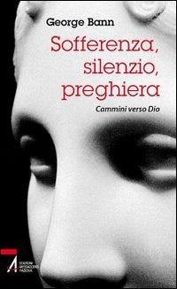 Sofferenza, silenzio, preghiera. Cammini verso Dio Religion & Esotericism