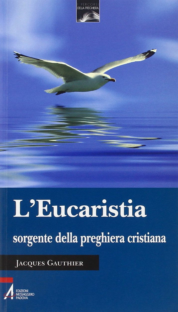 L'eucaristia sorgente della preghiera cristiana Religion & Esotericism