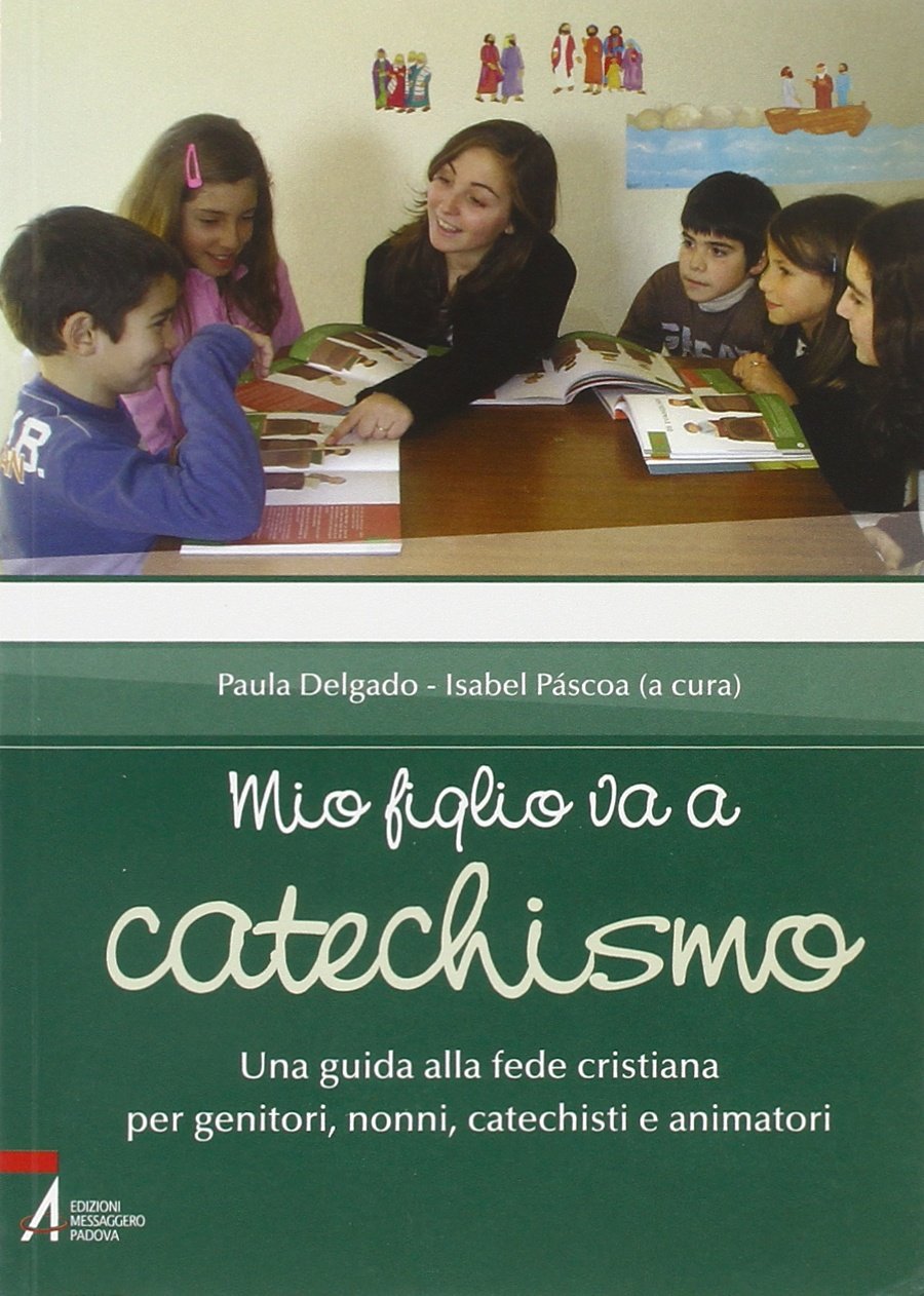 Mio figlio va a catechismo. Una guida alla fede cristiana per genitori, nonni, catechisti e animatori Religion & Esotericism