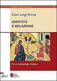 Identità e relazione. Per un'antropologia dialogica (Sophìa. Didachè. Manuali, Band 6) Religion & Esotericism