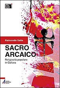 Sacro arcaico. Religiosità popolare in Gallura Social Sciences
