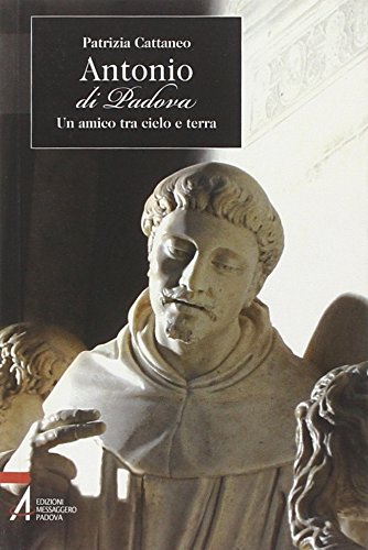 Antonio di Padova. Un amico tra cielo e terra Politics & History