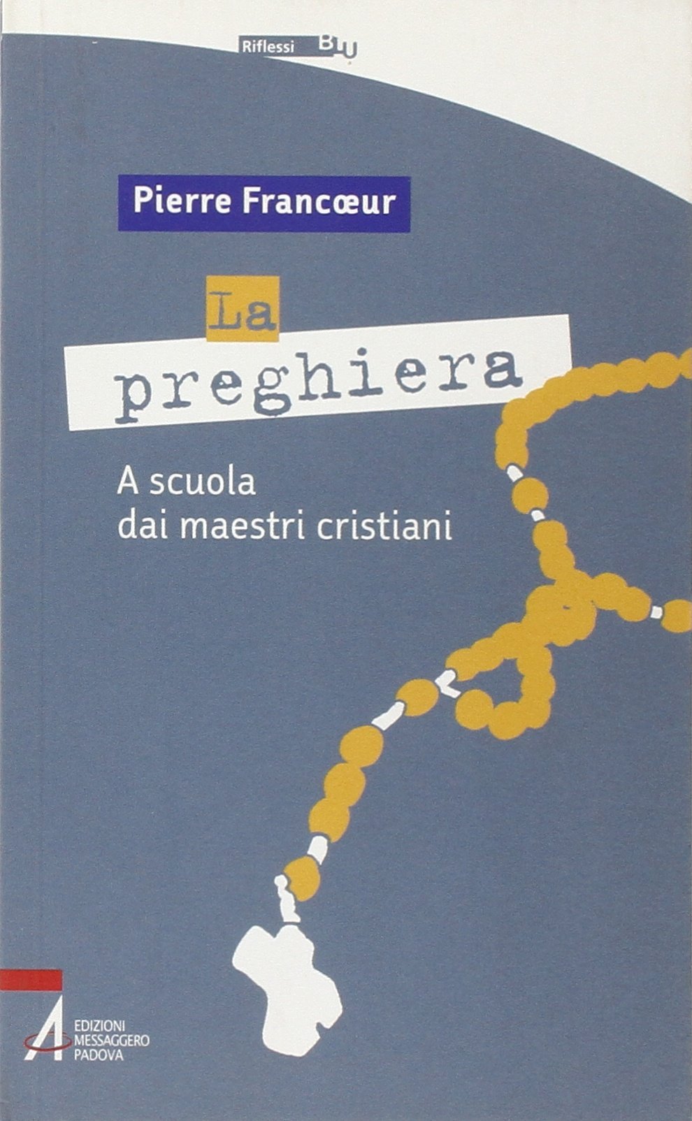 La preghiera. A scuola dei maestri cristiani Religion & Esotericism