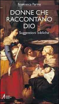 Donne che raccontano Dio. Suggestioni bibliche (Bibbia per te) Religion & Esotericism