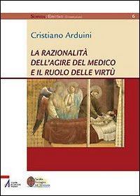 La razionalità dell'agire del medico e il ruolo delle virtù (Sophìa. Episteme. Dissertazioni) Medicine