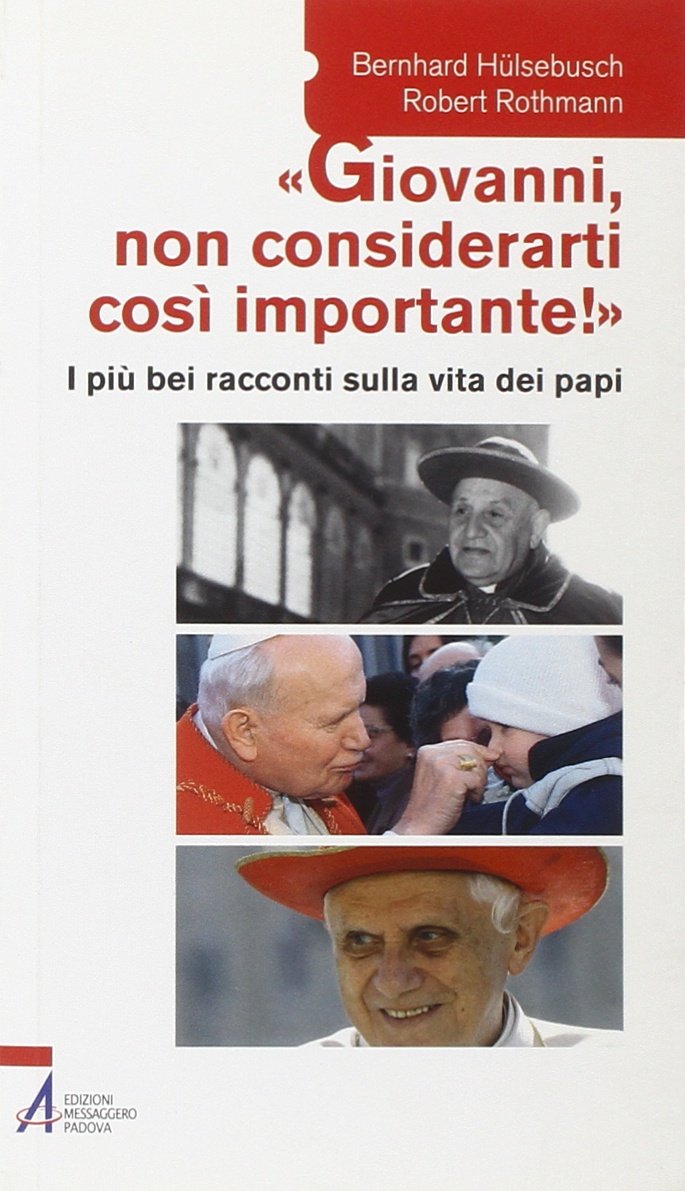 «Giovanni, non considerarti così importante!» I più bei racconti sulla vita dei papi Religion & Esotericism