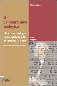 Un pentagramma teologico. Musica e teologia nella Cantata 140 di Johann S. Bach (Studi religiosi) Arts & Music
