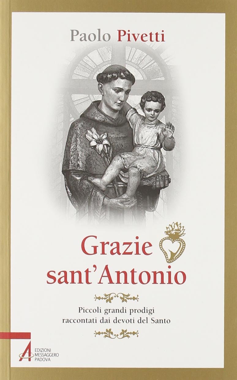 Grazie sant'Antonio. Piccoli grandi prodigi raccontati dai devoti del santo Essays & Short Stories