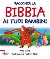 Racconta la Bibbia ai tuoi bambini. Ediz. illustrata (Fuori collana) Non-fiction