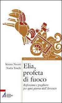 Elia, profeta di fuoco. Riflessioni e preghiere per ogni giorno dell'Avvento (Ascoltare celebrare vivere. Sussidi) Religion & Esotericism