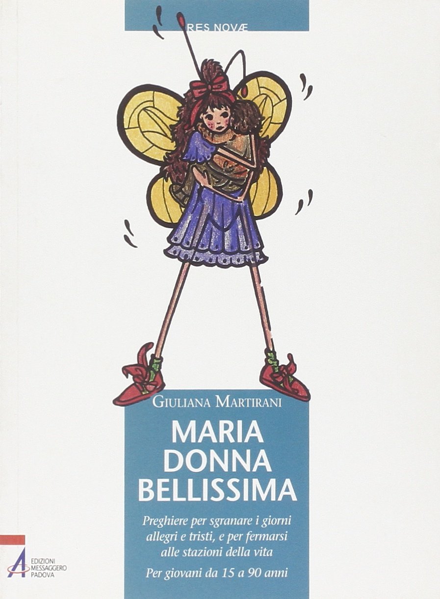 Maria donna bellissima. Preghiere per sgranare i giorni allegri e tristi, e per fermarsi alle stazioni della vita (Res novae) Religion & Esotericism