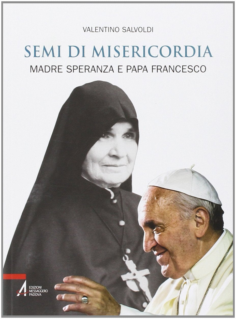 Semi di misericordia. Madre Speranza e papa Francesco Religion & Esotericism