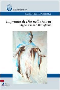 Impronte di Dio nella storia. Apparizioni e mariofanie (Bibliotheca berica) Religion & Esotericism