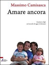 Amare ancora. Genitori e figli nel mondo di oggi e di domani book
