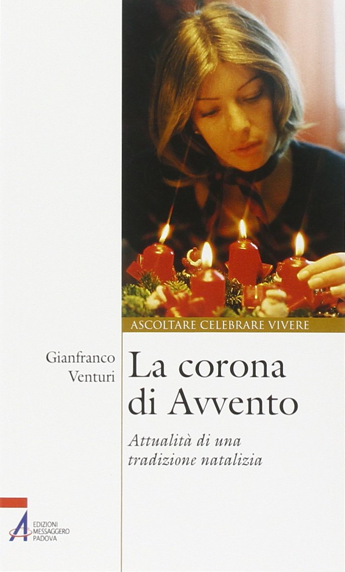 La corona di Avvento. Attualità di una tradizione natalizia (Ascoltare celebrare vivere. Sussidi) Religion & Esotericism