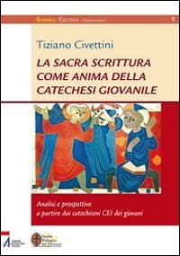 La Sacra Scrittura come anima della catechesi giovanile. Analisi e prospettive a partire dai catechismi CEI dei giovani (Sophìa. Episteme. Dissertazioni, Band 9) Religion & Esotericism