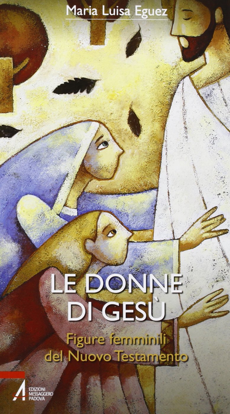 Le donne di Gesù. Figure femminili del Nuovo Testamento (Bibbia per te) Books