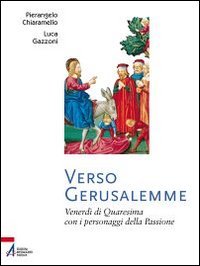 Verso Gerusalemme. Venerdì di Quaresima con i personaggi della Passione Religion & Esotericism
