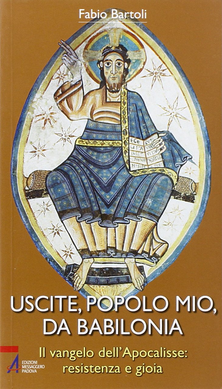 Uscite, popolo mio, da Babilonia. Il Vangelo dell'Apocalisse. Resistenza e gioia book