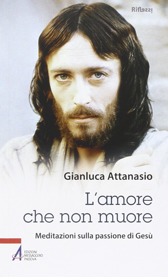 L'amore che non muore. Meditazioni sulla passione di Gesù (Riflessi. Nuova serie) Religion & Esotericism