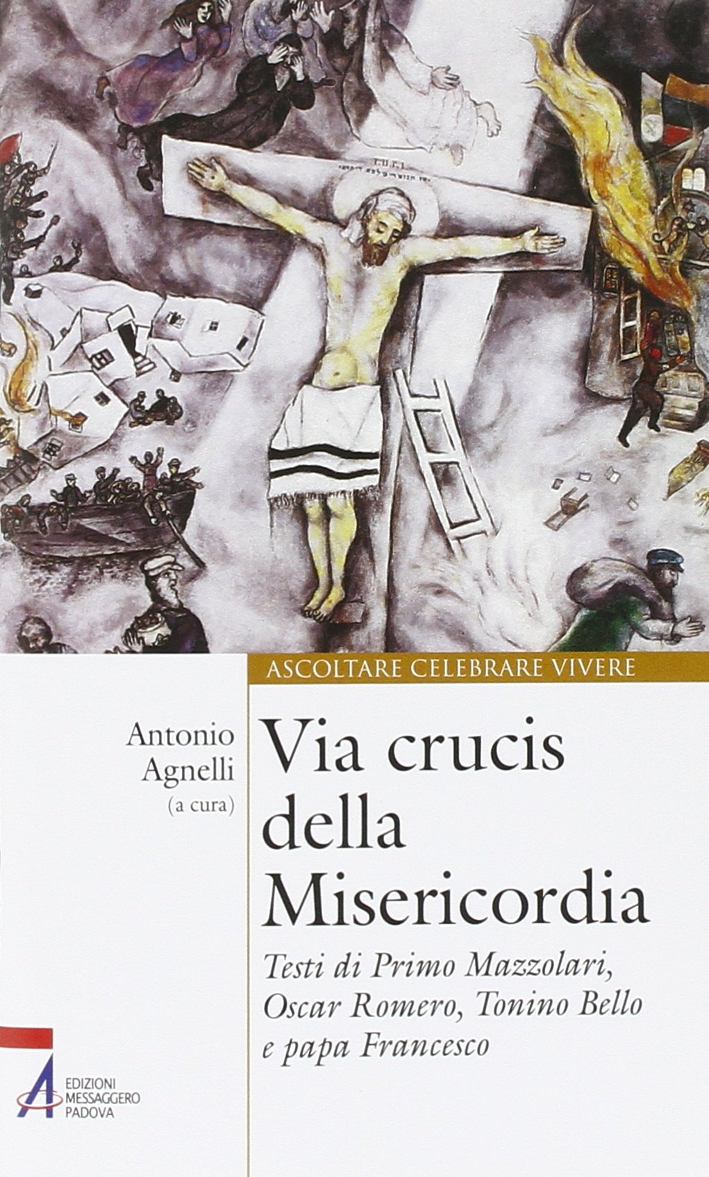 Via Crucis della misericordia. Testi di Primo Mazzolari, Oscar Romero, Tonino Bello e papa Francesco (Ascoltare celebrare vivere. Sussidi) Religion & Esotericism