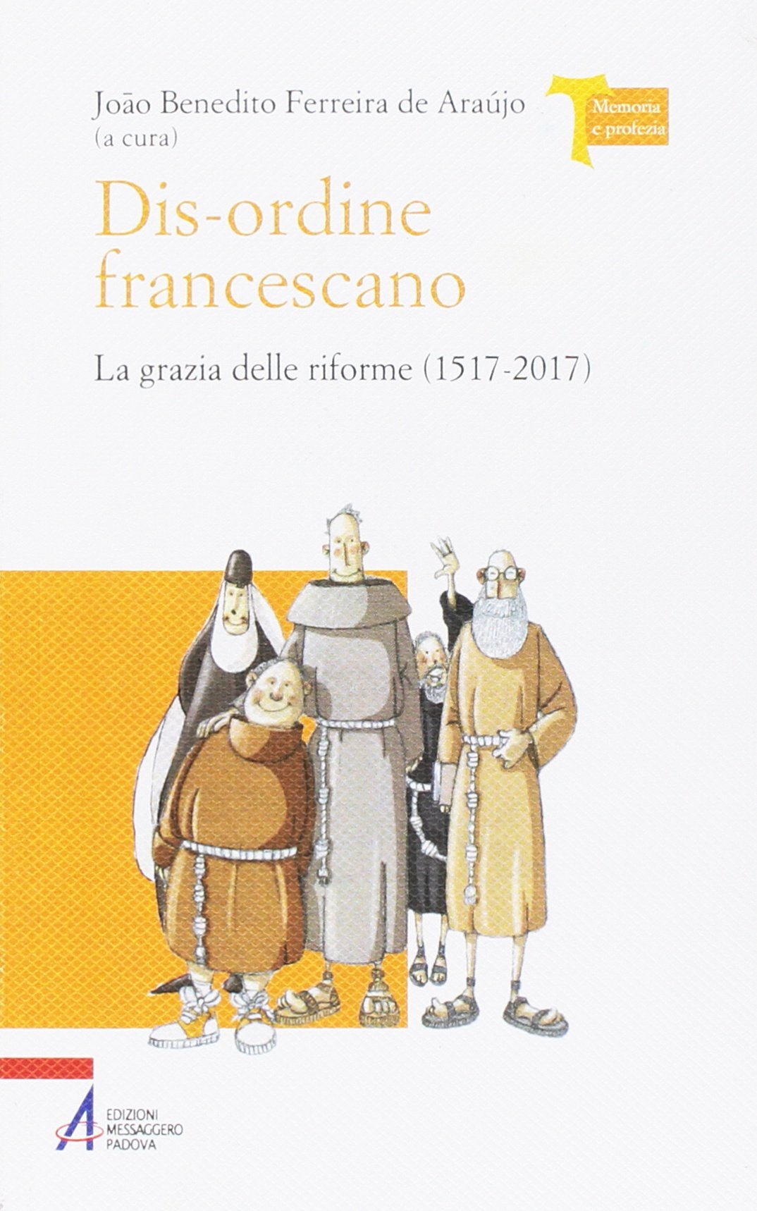 Dis-ordine francescano. La grazia delle riforme (1517-2017) (Memoria e profezia, Band 1) Philosophy