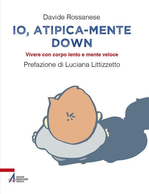 Io, atipica-mente Down. Vivere con corpo lento e mente veloce book
