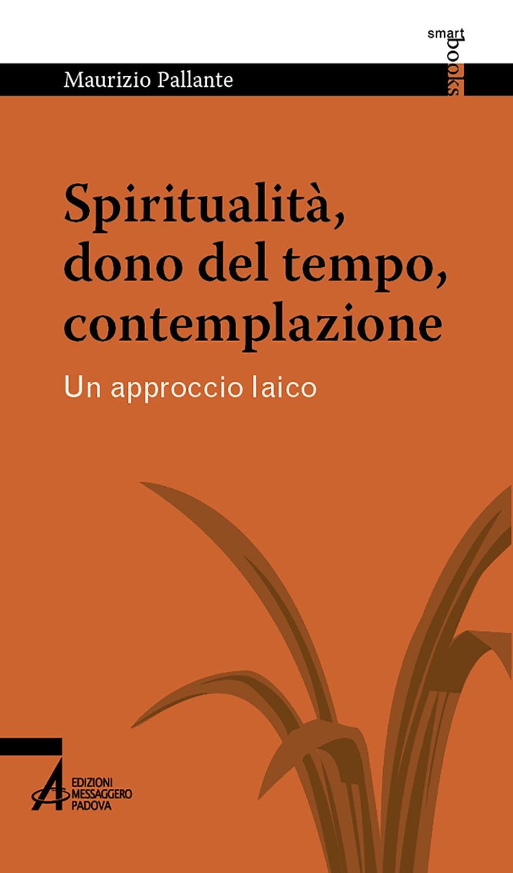 Spiritualità, dono del tempo, contemplazione. Un approccio laico (Smart books Centro studi cristiani vegetariani) Religion & Esotericism