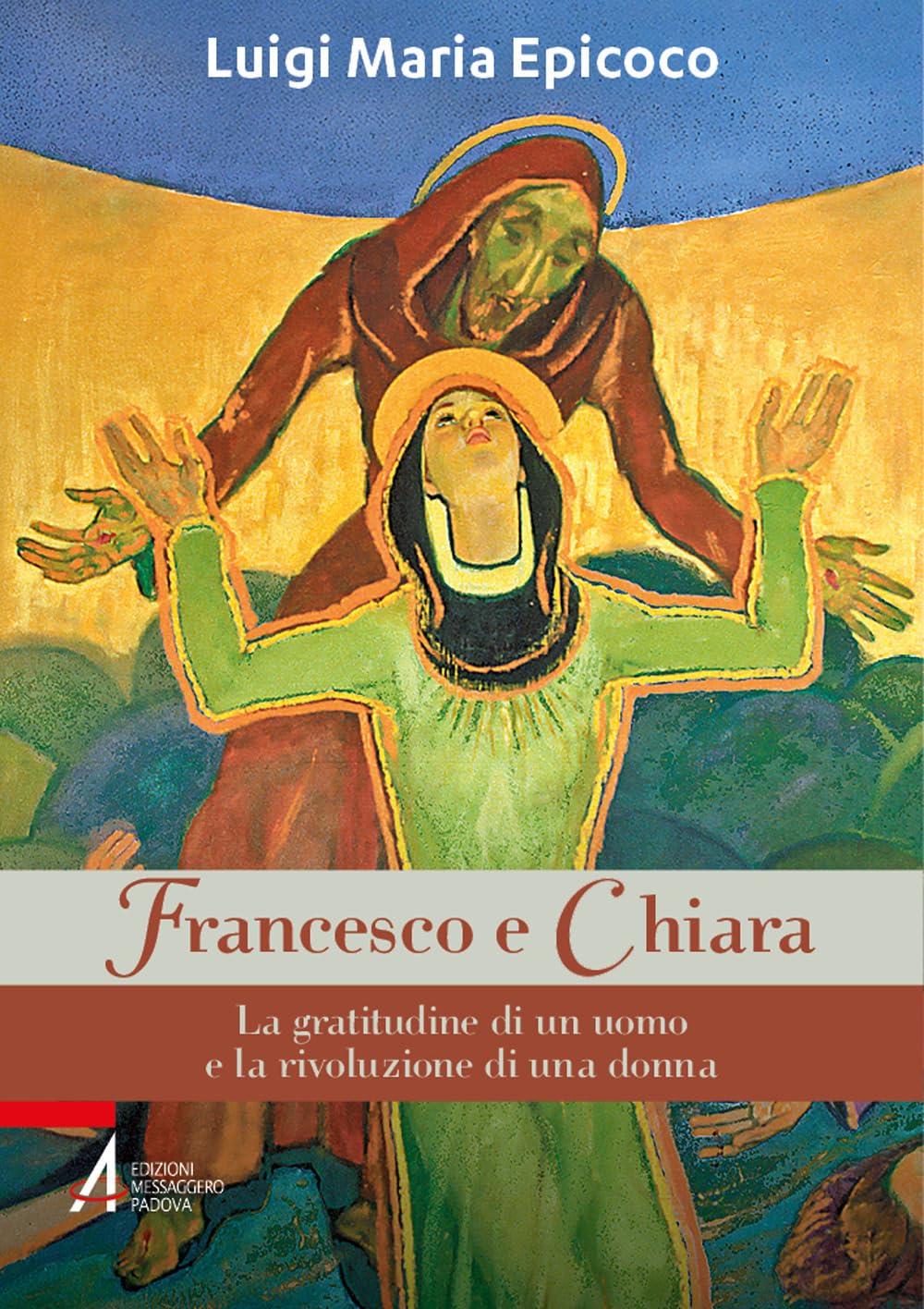 Francesco e Chiara. La gratitudine di un uomo e la rivoluzione di una donna book